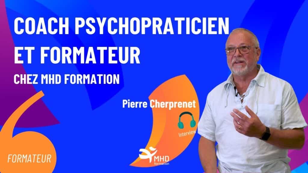 Témoignage de Pierre Cherprenet, coach psychopraticien et formateur chez MHD Formation