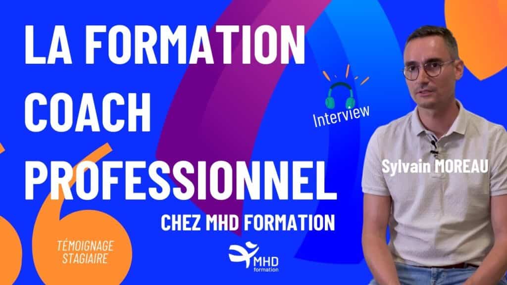 Sylvain MOREAU - Témoignage sur la formation de Coach professionnel - MHD Formation