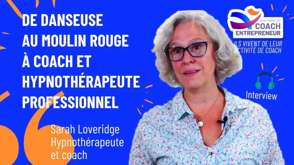 De danseuse au Moulin Rouge à coach et hypnothérapeute professionnelle - Témoignage de Sarah Loveridge, recueilli par MHD Formation