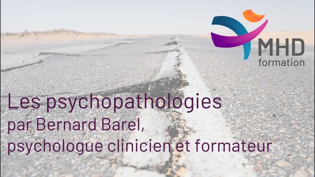 l'approche des psychopathologies chez MHD Formation par Bernard Barel, psychologue clinicien et formateur